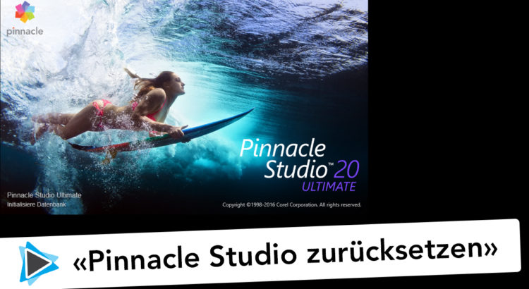 Pinnacle Studio Deutsch zurücksetzen neu initialsieren und Bibliothek löschen